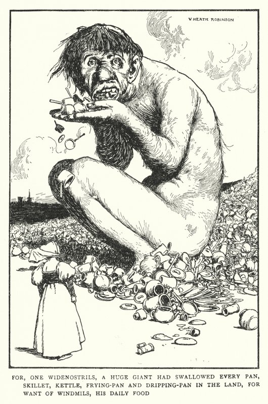 Porque, un gran gigante de anchas narices había tragado cada sartén, cacerola, olla, sartén y sartén de goteo en la tierra, por falta de molinos de viento, su alimento diario de William Heath Robinson